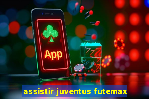 assistir juventus futemax